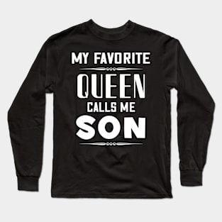 My favorite queen calls me son Long Sleeve T-Shirt